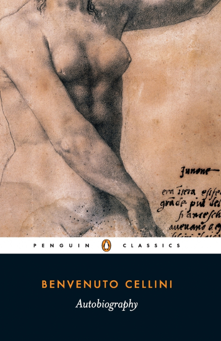 THE AUTOBIOGRAPHY OF BENVENUTO CELLINI