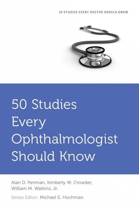 50 STUDIES EVERY OPHTHALMOLOGIST SHOULD KNOW