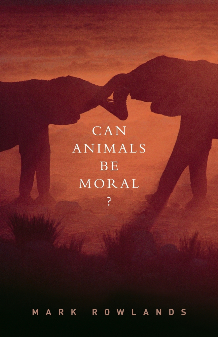 CAN ANIMALS BE MORAL?