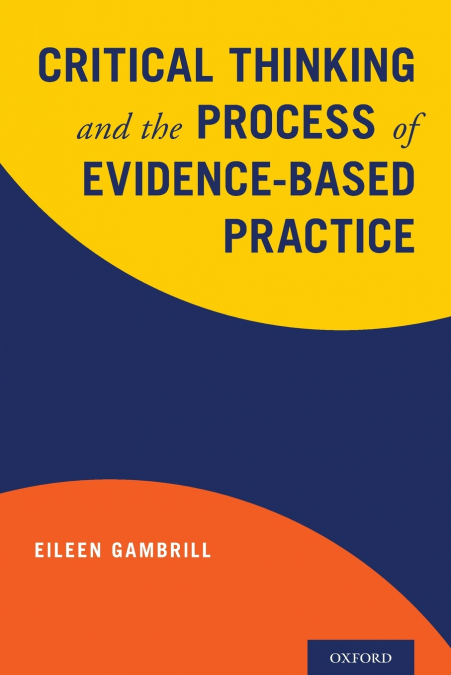 CRITICAL THINKING AND THE PROCESS OF EVIDENCE-BASED PRACTICE