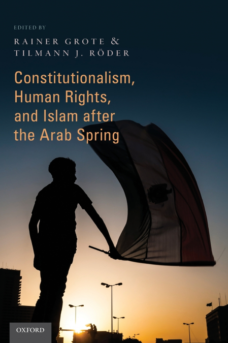 CONSTITUTIONALISM, HUMAN RIGHTS, AND ISLAM AFTER THE ARAB SP