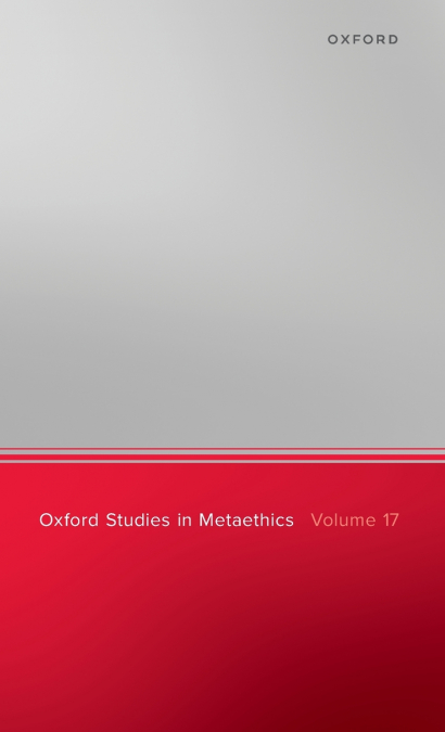 OXFORD STUDIES IN METAETHICS, VOLUME 17