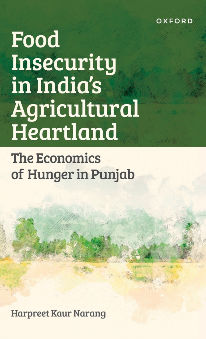 FOOD INSECURITY IN INDIA?S AGRICULTURAL HEARTLAND