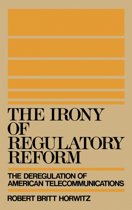 THE IRONY OF REGULATORY REFORM