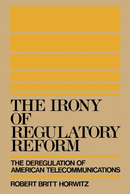 THE IRONY OF REGULATORY REFORM