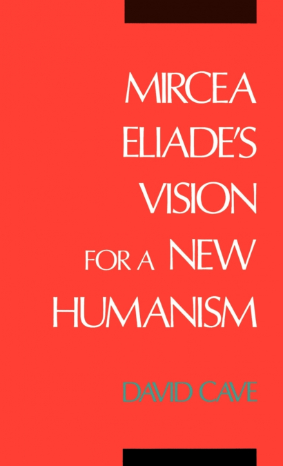 MIRCEA ELIADE?S VISION FOR A NEW HUMANISM