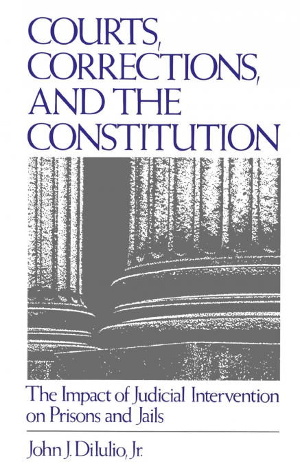 COURTS, CORRECTIONS, AND THE CONSTITUTION