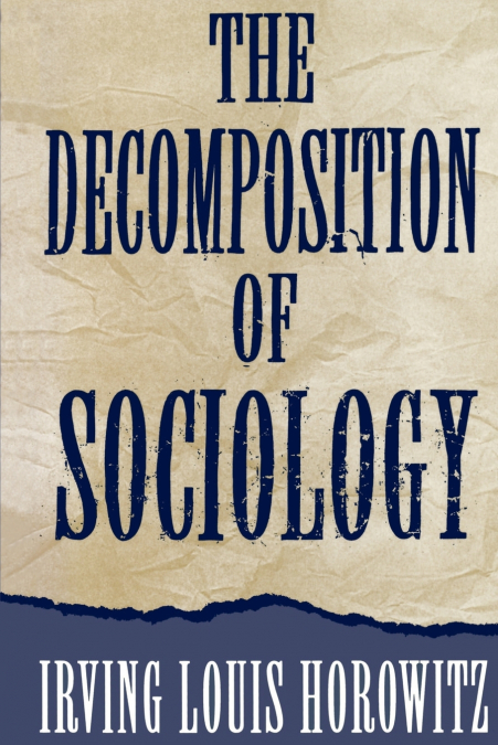 THE DECOMPOSITION OF SOCIOLOGY