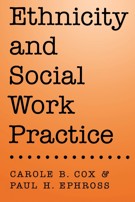 ETHNICITY AND SOCIAL WORK PRACTICE