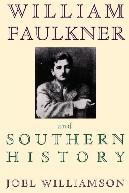 WILLIAM FAULKNER AND SOUTHERN HISTORY