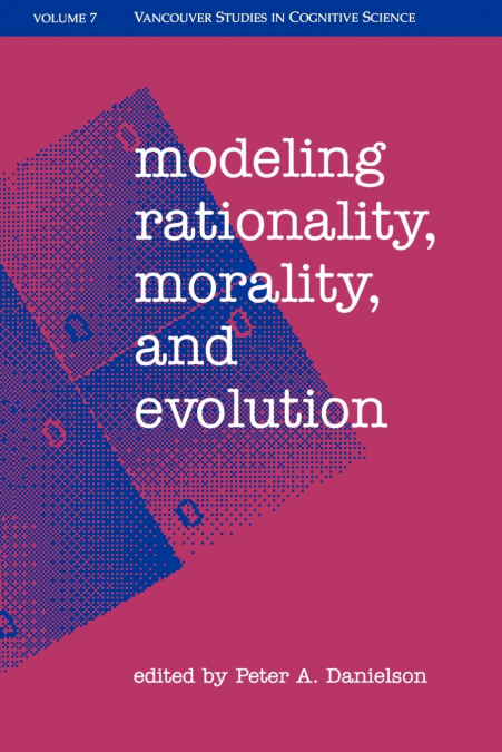 MODELING RATIONALITY, MORALITY, & EVOLUTION