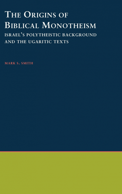 THE ORIGINS OF BIBLICAL MONOTHEISM