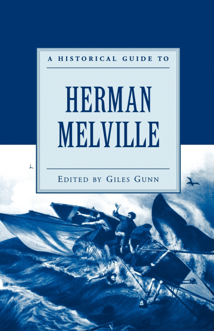 A HISTORICAL GUIDE TO HERMAN MELVILLE