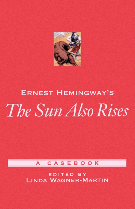 ERNEST HEMINGWAY?S THE SUN ALSO RISES
