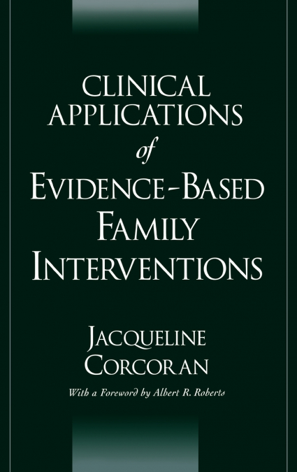 CLINICAL APPLICATIONS OF EVIDENCE-BASED FAMILY INTERVENTIONS
