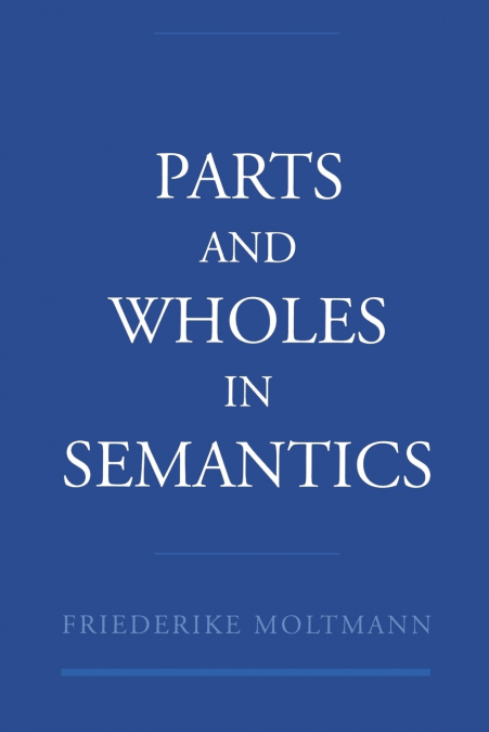 PARTS AND WHOLES IN SEMANTICS