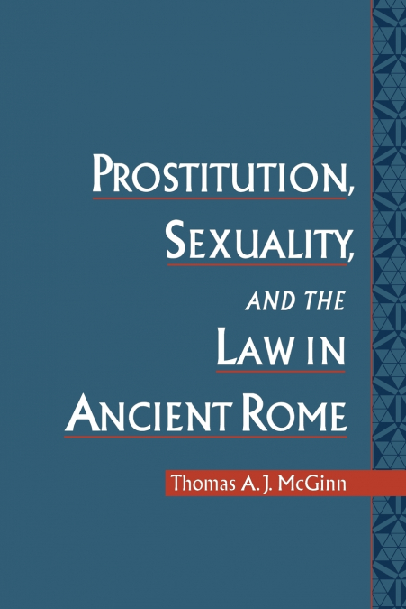 PROSTITUTION, SEXUALITY, AND THE LAW IN ANCIENT ROME