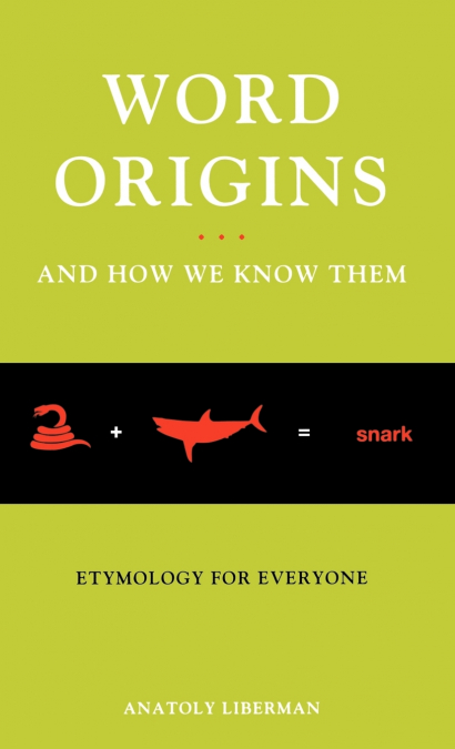 WORD ORIGINS ... AND HOW WE KNOW THEM
