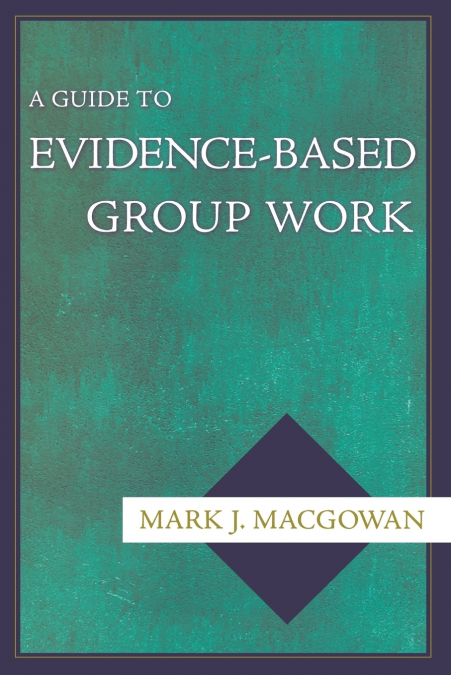 A GUIDE TO EVIDENCE-BASED GROUP WORK