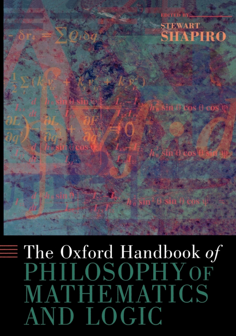 THE OXFORD HANDBOOK OF PHILOSOPHY OF MATHEMATICS AND LOGIC