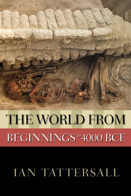 THE WORLD FROM BEGINNINGS TO 4000 BCE