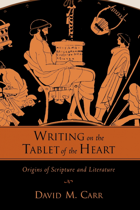 WRITING ON THE TABLET OF THE HEART ORIGINS OF SCRIPTURE AND