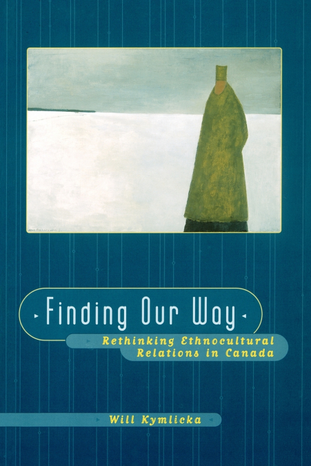 FINDING OUR WAY (RETHINKING ETHNOCULTURAL RELATIONS IN CANAD