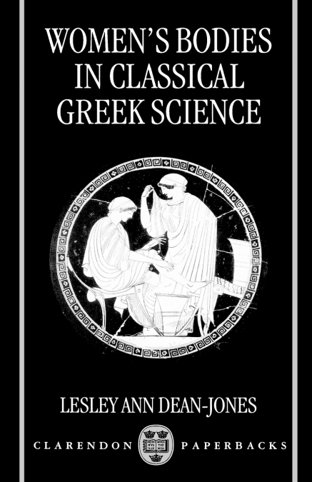WOMEN?S BODIES IN CLASSICAL GREEK SCIENCE