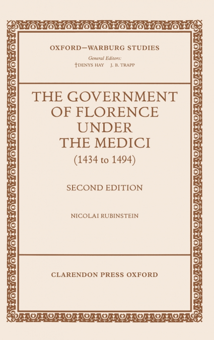THE GOVERNMENT OF FLORENCE UNDER THE MEDICI (1434 TO 1494)