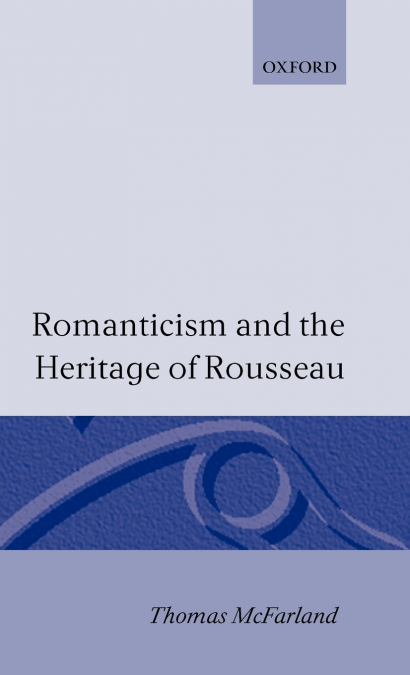 ROMANTICISM AND THE HERITAGE OF ROUSSEAU