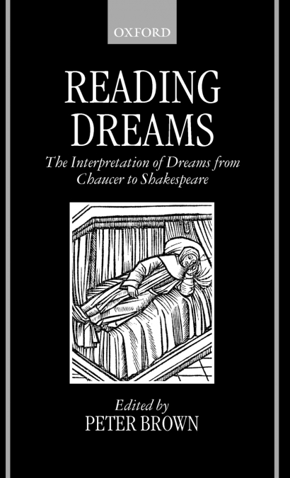 READING DREAMS - THE INTERPRETAION OF DREAMS FROM CHAUCER TO