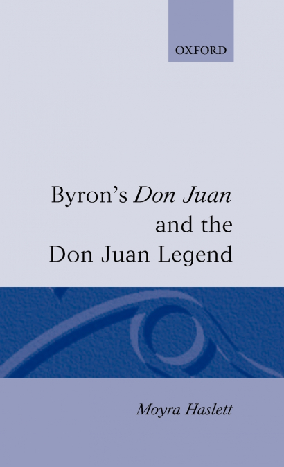 BYRON?S DON JUAN AND THE DON JUAN LEGEND