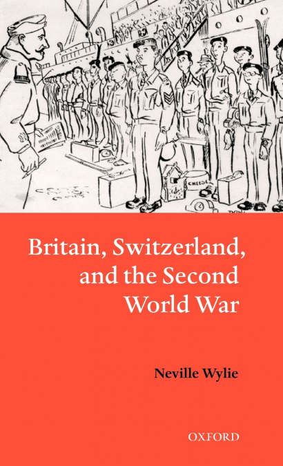 BRITAIN, SWITZERLAND, AND THE SECOND WORLD WAR