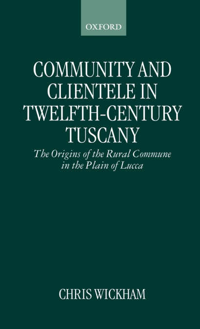 COMMUNITY AND CLIENTELE IN TWELFTH-CENTURY TUSCANY