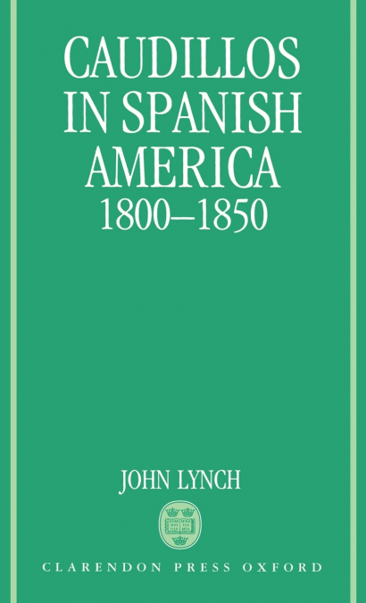 CAUDILLOS IN SPANISH AMERICA, 1800-1850