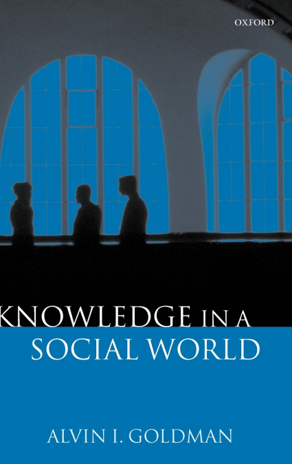KNOWLEDGE IN A SOCIAL WORLD