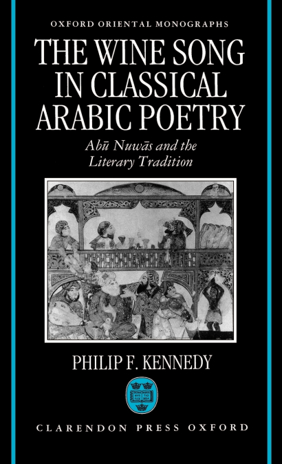 THE WINE SONG IN CLASSICAL ARABIC POETRY