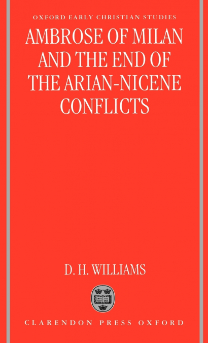 AMBROSE OF MILAN AND THE END OF THE ARIAN-NICENE CONFLICTS