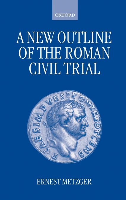 A NEW OUTLINE OF THE ROMAN CIVIL TRIAL