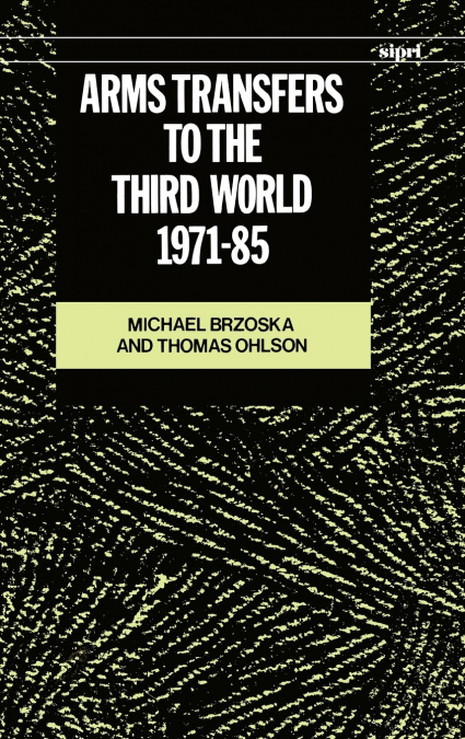 ARMS TRANSFERS TO THE THIRS WORLD 1971-1985