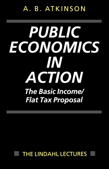 PUBLIC ECONOMICS IN ACTION (THE BASIC INCOME/FLAT TAX PROPOS