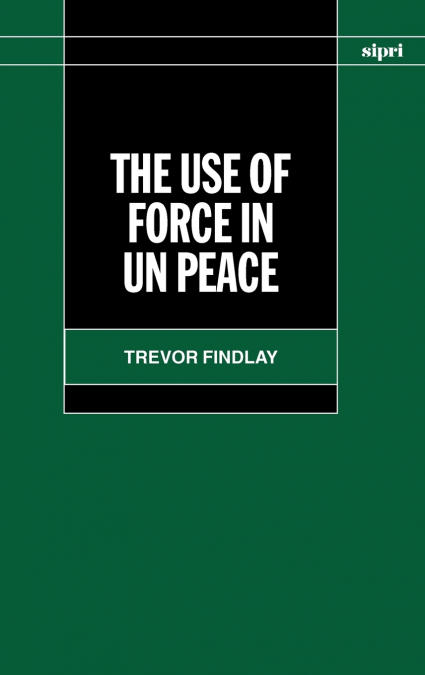 THE USE OF FORCE IN UN PEACE OPERATIONS