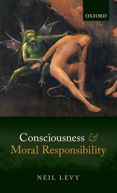 CONSCIOUSNESS AND MORAL RESPONSIBILITY