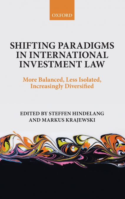 SHIFTING PARADIGMS IN INTERNATIONAL INVESTMENT LAW