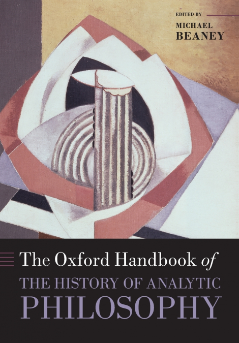 THE OXFORD HANDBOOK OF THE HISTORY OF ANALYTIC PHILOSOPHY