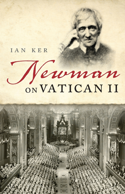 NEWMAN ON VATICAN 2 P