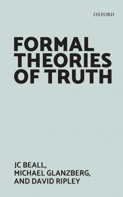 FORMAL THEORIES OF TRUTH