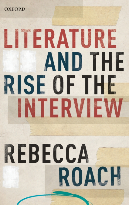 LITERATURE AND THE RISE OF THE INTERVIEW