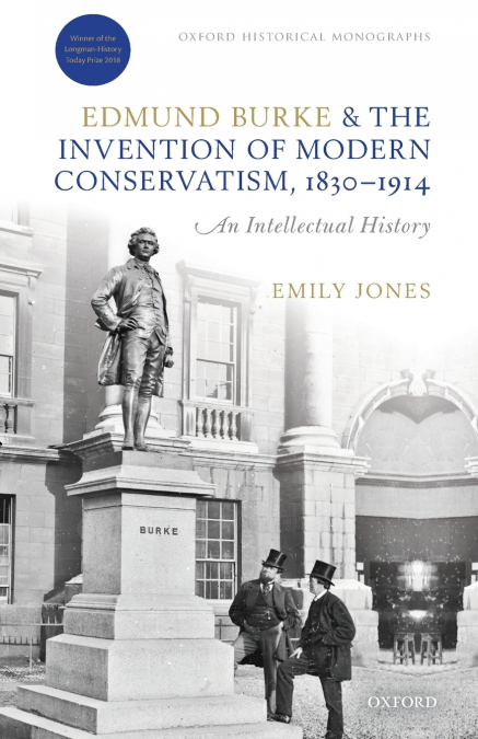 EDMUND BURKE AND THE INVENTION OF MODERN CONSERVATISM, 1830-