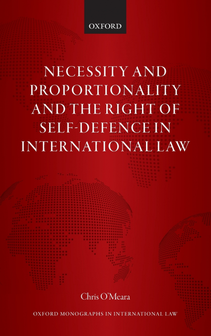 NECESSITY AND PROPORTIONALITY AND THE RIGHT OF SELF-DEFENCE